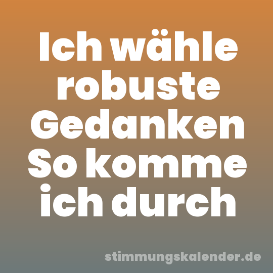 Ich wähle robuste Gedanken So komme ich durch