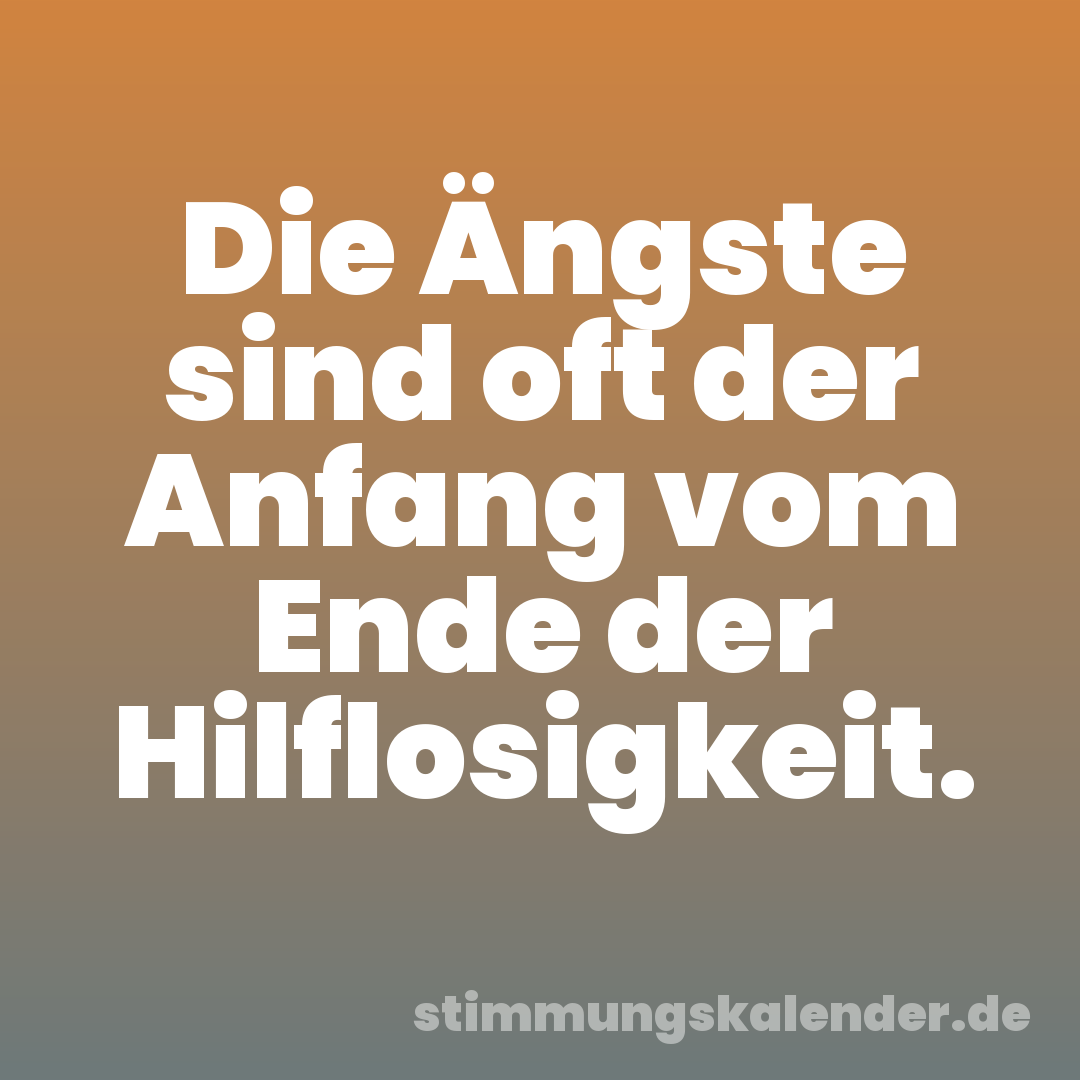 Die Ängste sind oft der Anfang vom Ende der Hilflosigkeit.