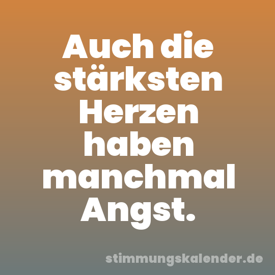 Auch die stärksten Herzen haben manchmal Angst.