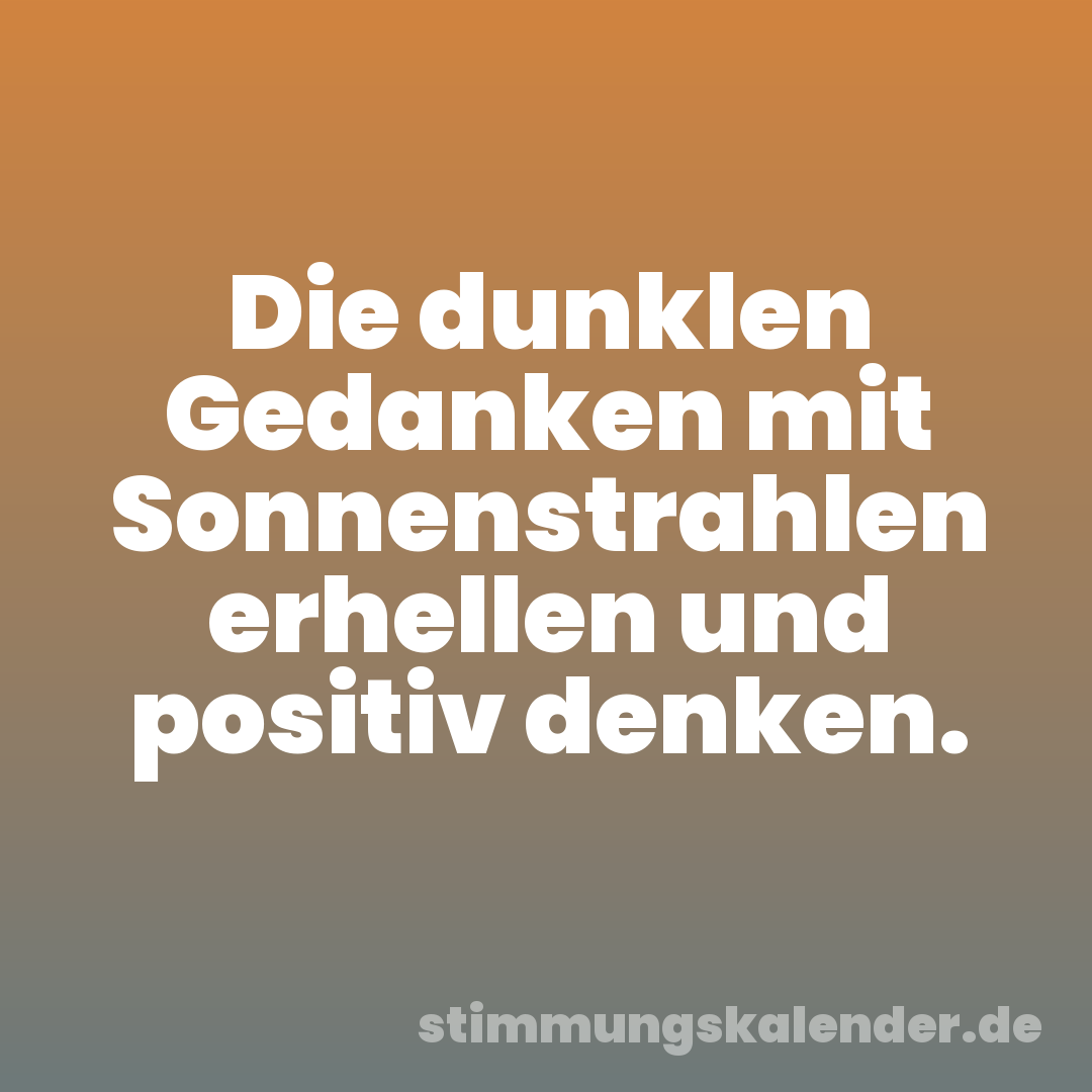 Die dunklen Gedanken mit Sonnenstrahlen erhellen und positiv denken.