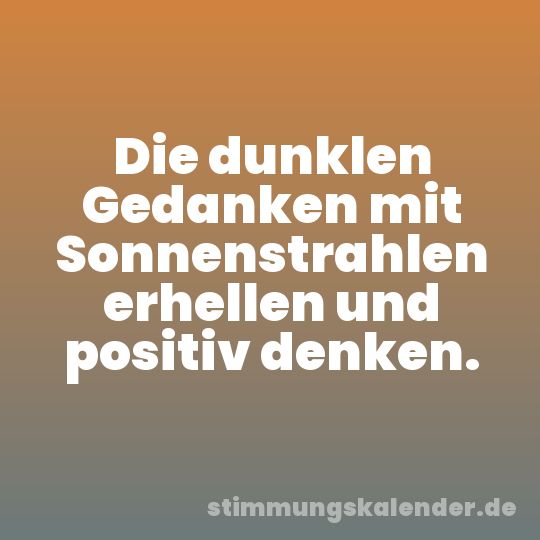 Die dunklen Gedanken mit Sonnenstrahlen erhellen und positiv denken.