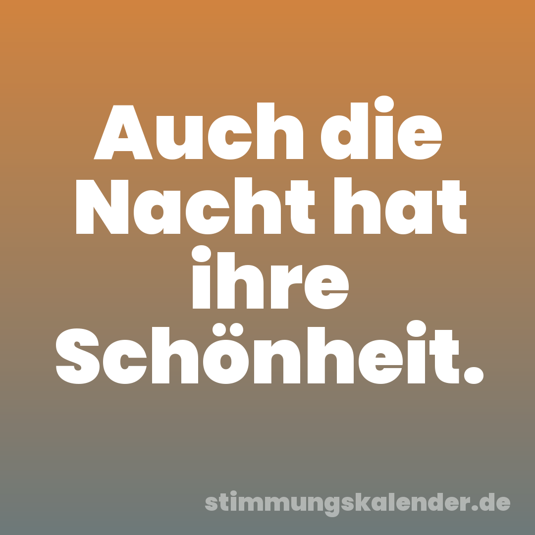 Auch die Nacht hat ihre Schönheit.