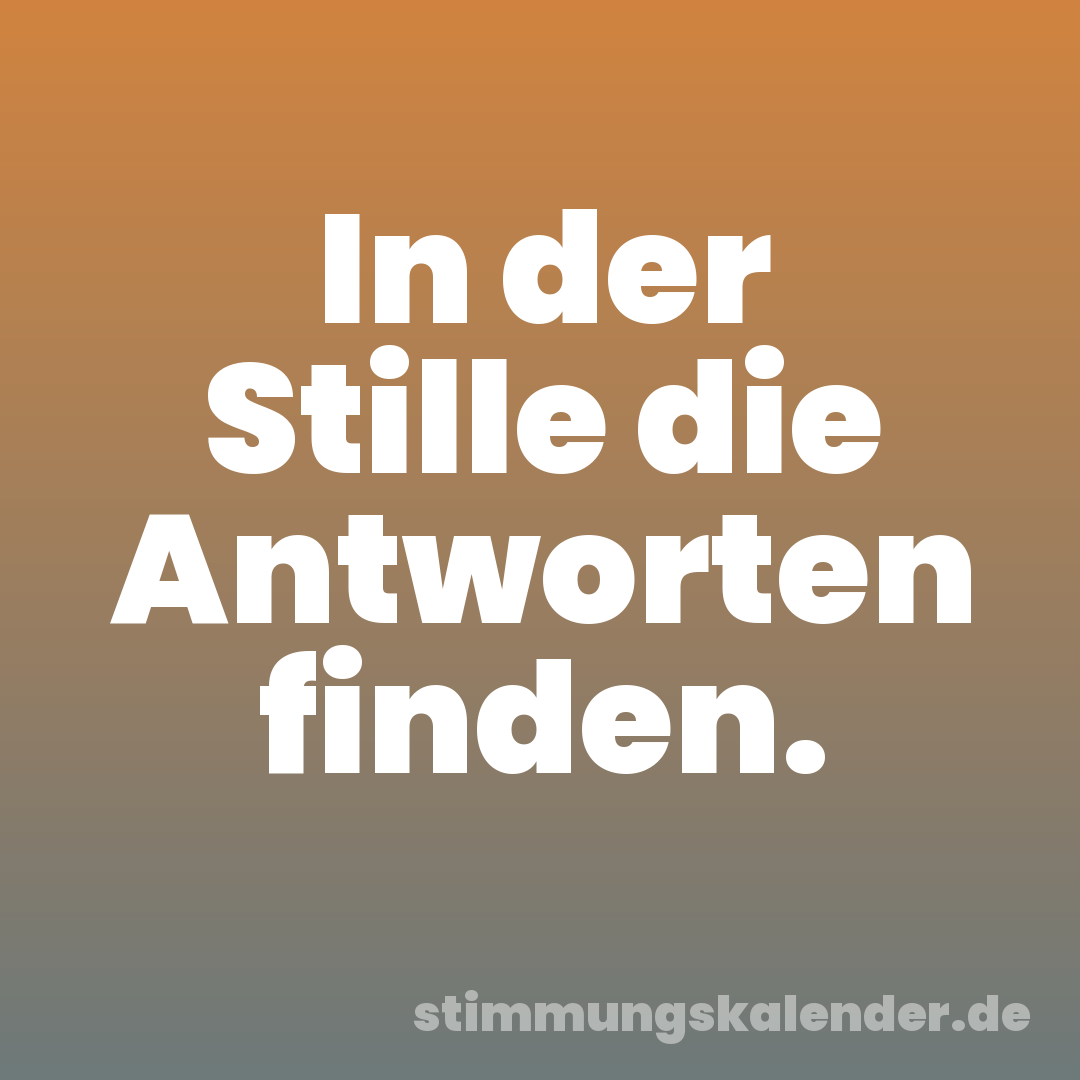 In der Stille die Antworten finden.