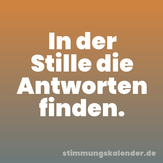 In der Stille die Antworten finden.