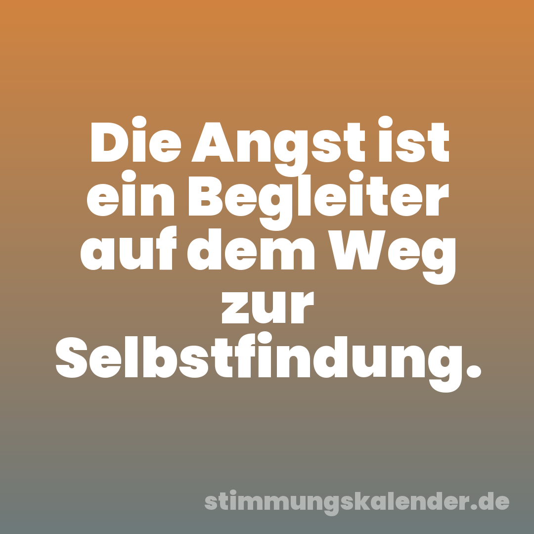 Die Angst ist ein Begleiter auf dem Weg zur Selbstfindung.