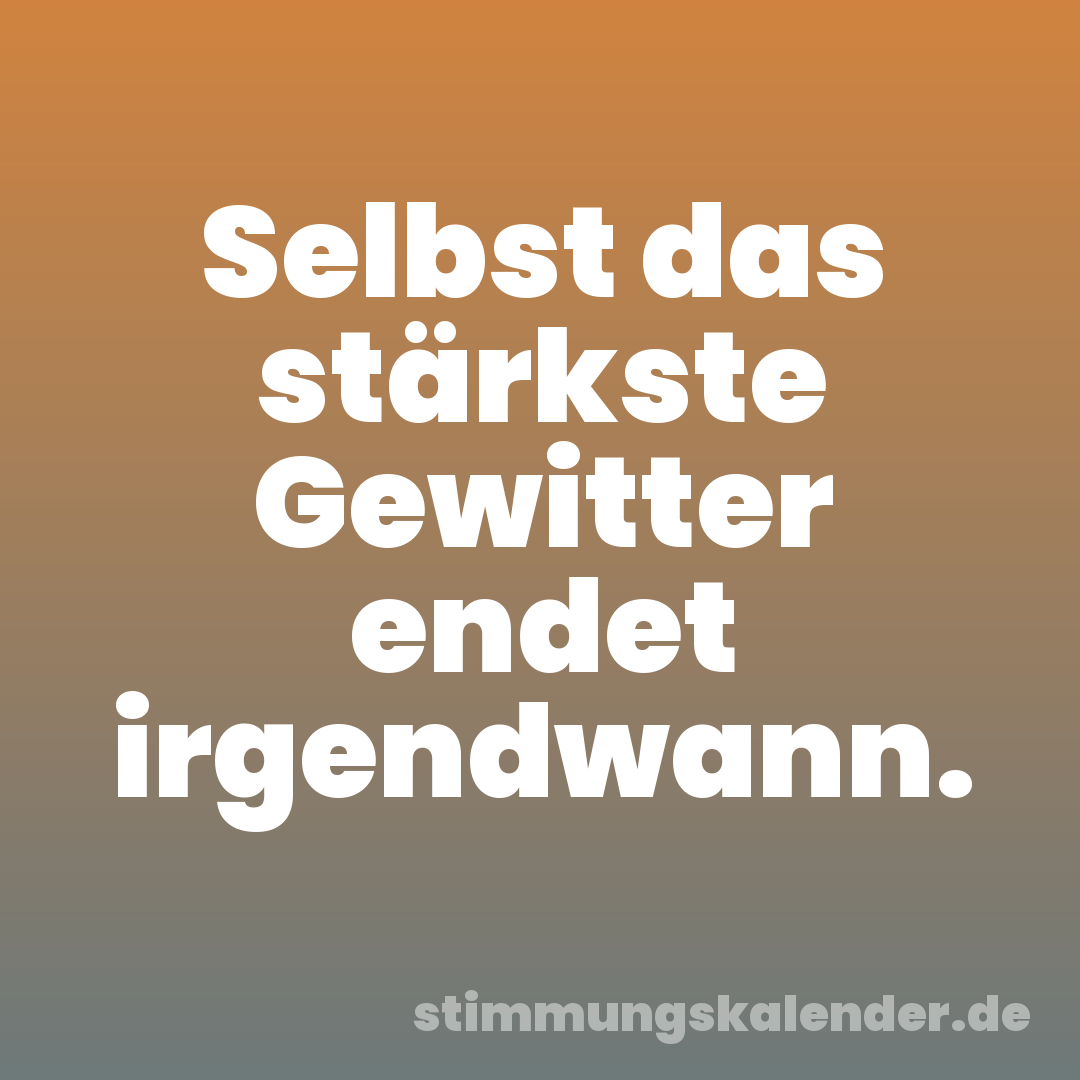 Selbst das stärkste Gewitter endet irgendwann.