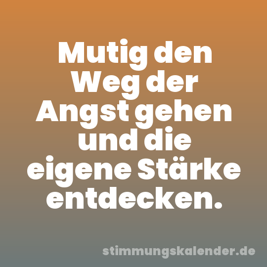 Mutig den Weg der Angst gehen und die eigene Stärke entdecken.