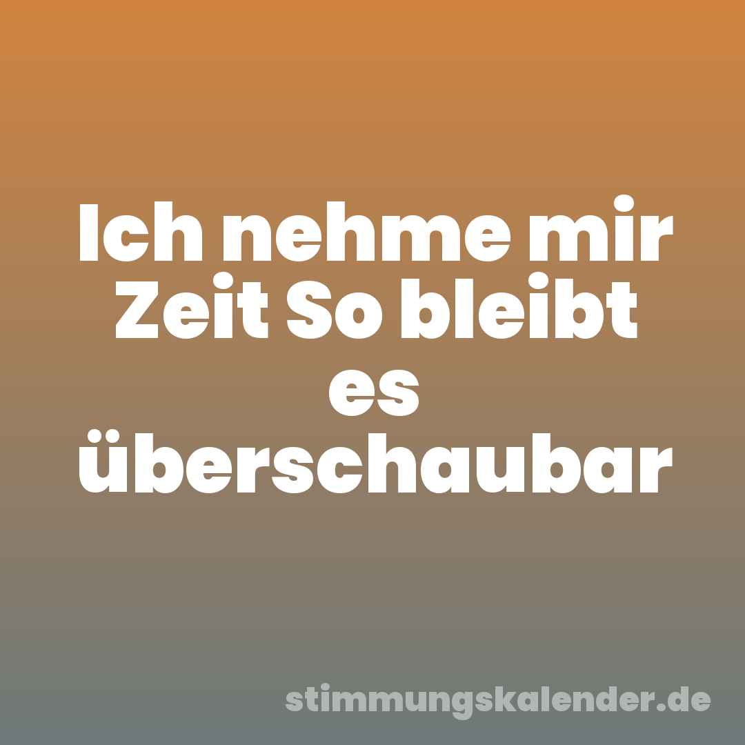 Ich nehme mir Zeit So bleibt es überschaubar