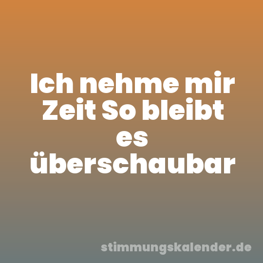 Ich nehme mir Zeit So bleibt es überschaubar