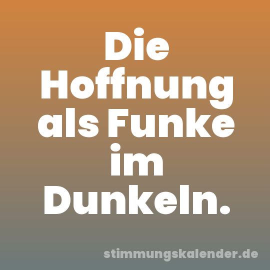 Die Hoffnung als Funke im Dunkeln.