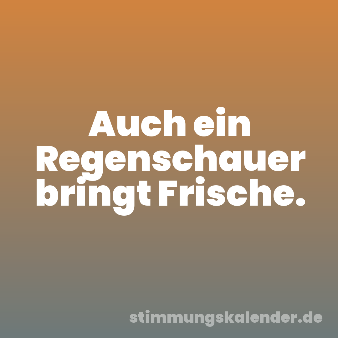 Auch ein Regenschauer bringt Frische.