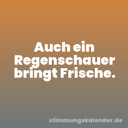 Auch ein Regenschauer bringt Frische.