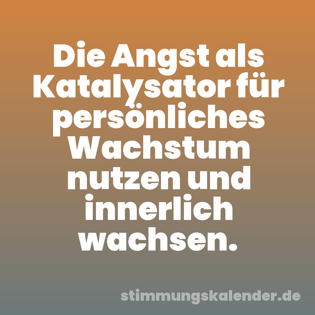 Die Angst als Katalysator für persönliches Wachstum nutzen und innerlich wachsen.
