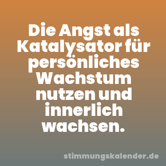 Die Angst als Katalysator für persönliches Wachstum nutzen und innerlich wachsen.