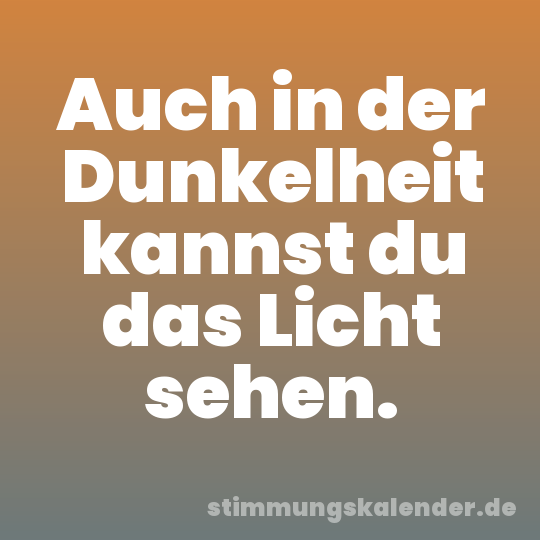 Auch in der Dunkelheit kannst du das Licht sehen.