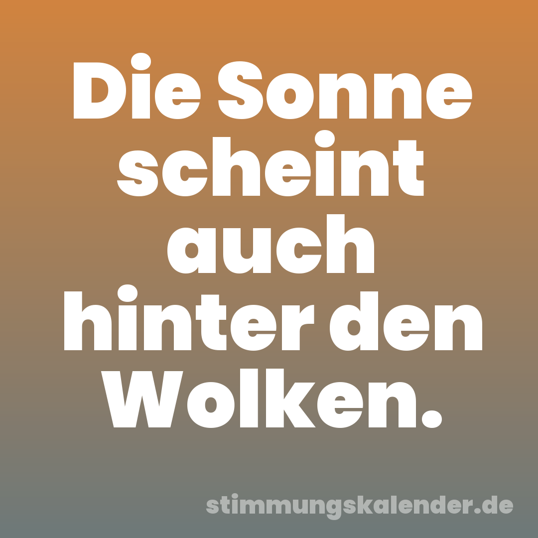 Die Sonne scheint auch hinter den Wolken.