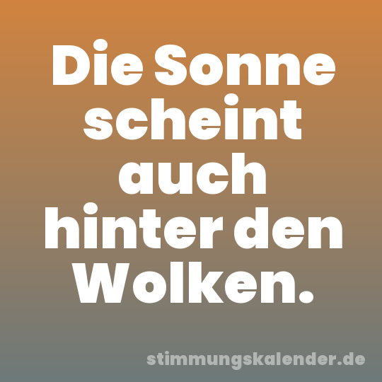 Die Sonne scheint auch hinter den Wolken.