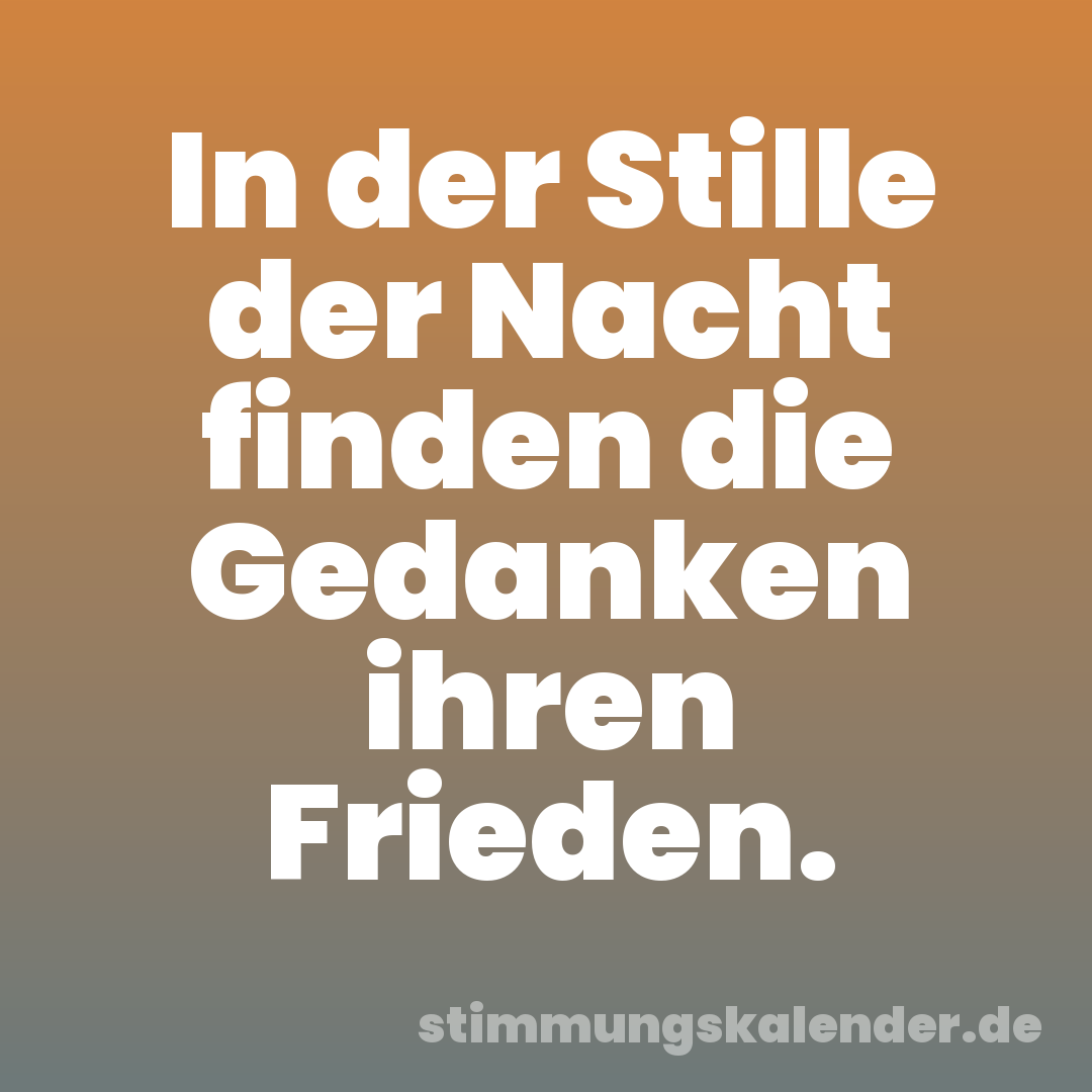 In der Stille der Nacht finden die Gedanken ihren Frieden.