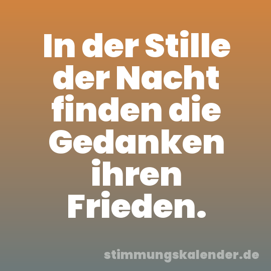 In der Stille der Nacht finden die Gedanken ihren Frieden.