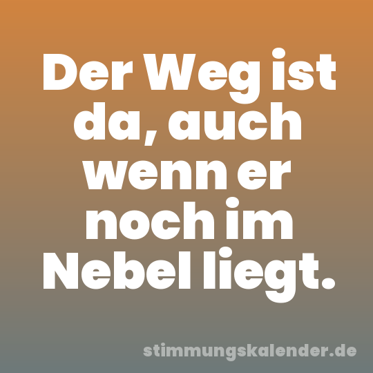 Der Weg ist da, auch wenn er noch im Nebel liegt.
