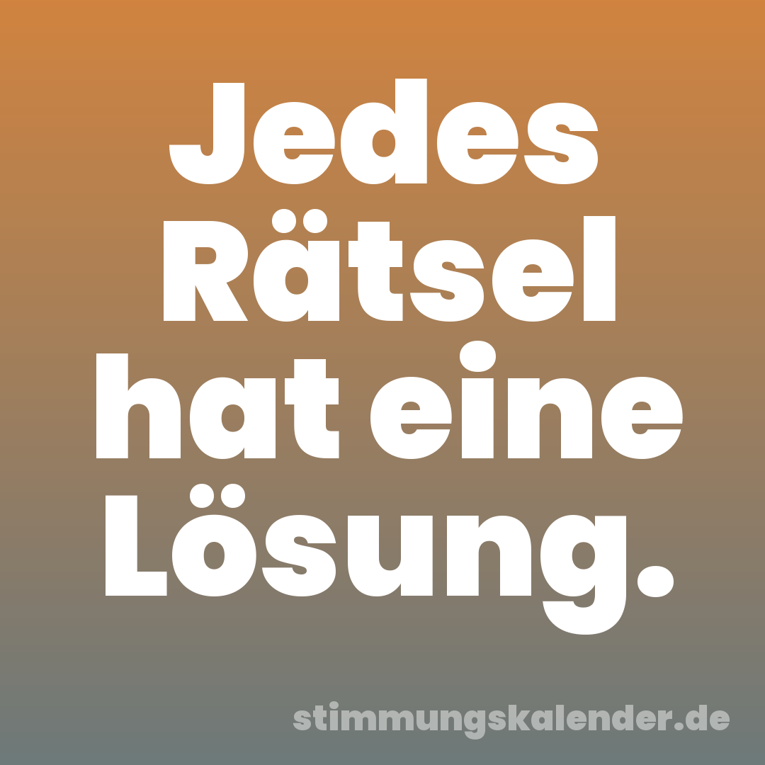 Jedes Rätsel hat eine Lösung.