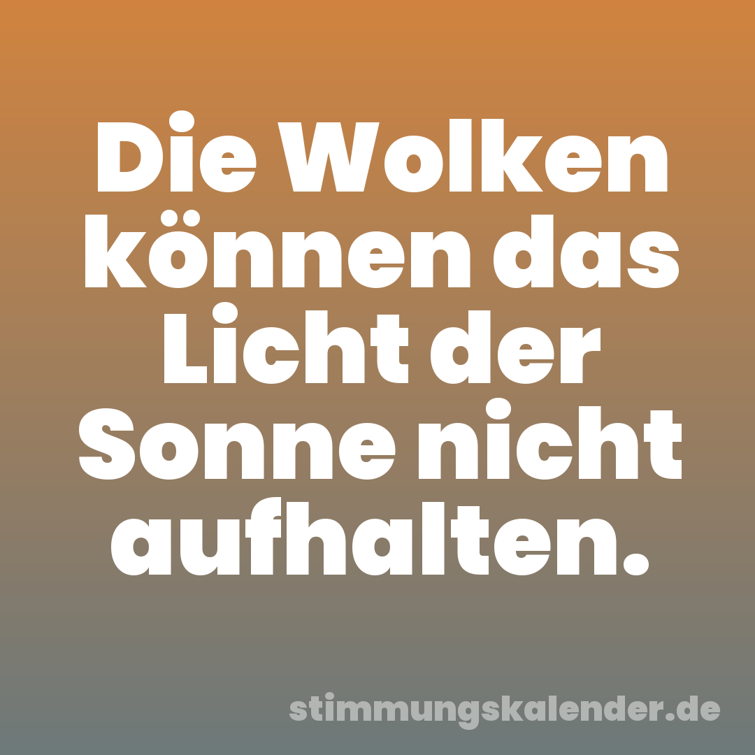 Die Wolken können das Licht der Sonne nicht aufhalten.