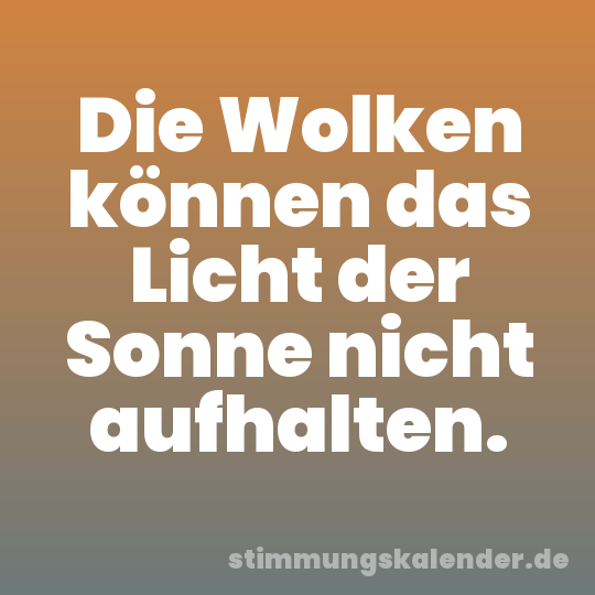 Die Wolken können das Licht der Sonne nicht aufhalten.