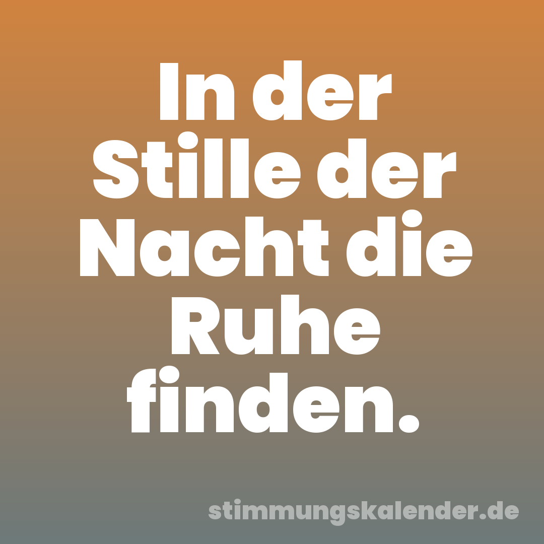 In der Stille der Nacht die Ruhe finden.