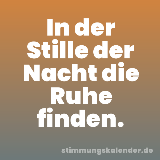 In der Stille der Nacht die Ruhe finden.