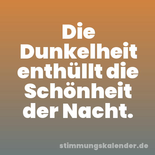 Die Dunkelheit enthüllt die Schönheit der Nacht.