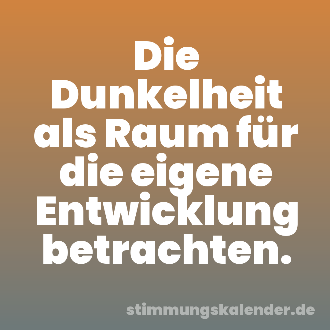 Die Dunkelheit als Raum für die eigene Entwicklung betrachten.