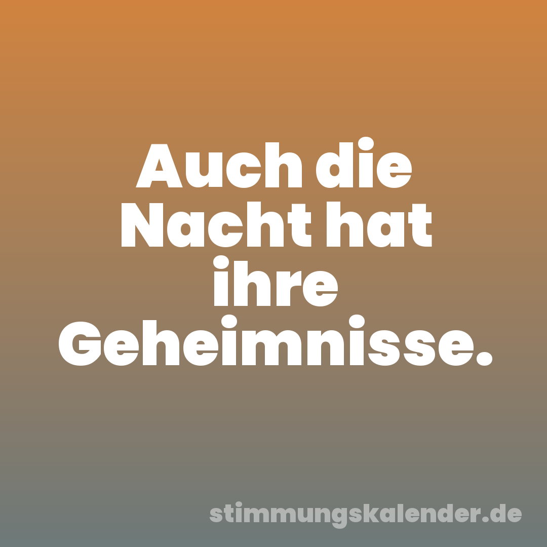 Auch die Nacht hat ihre Geheimnisse.