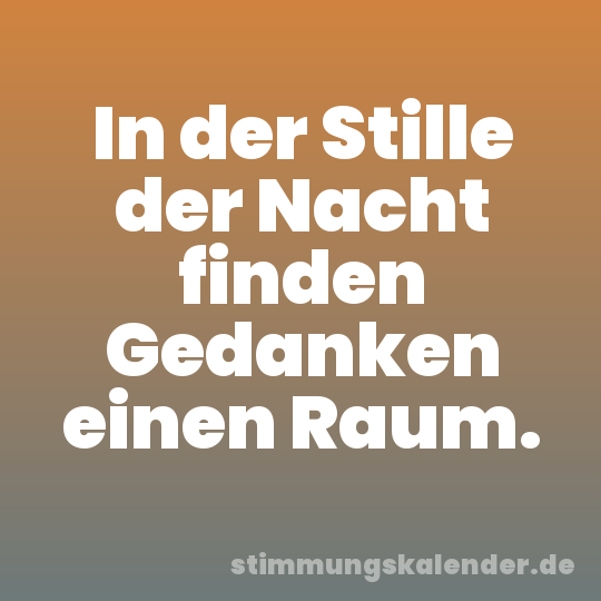 In der Stille der Nacht finden Gedanken einen Raum.