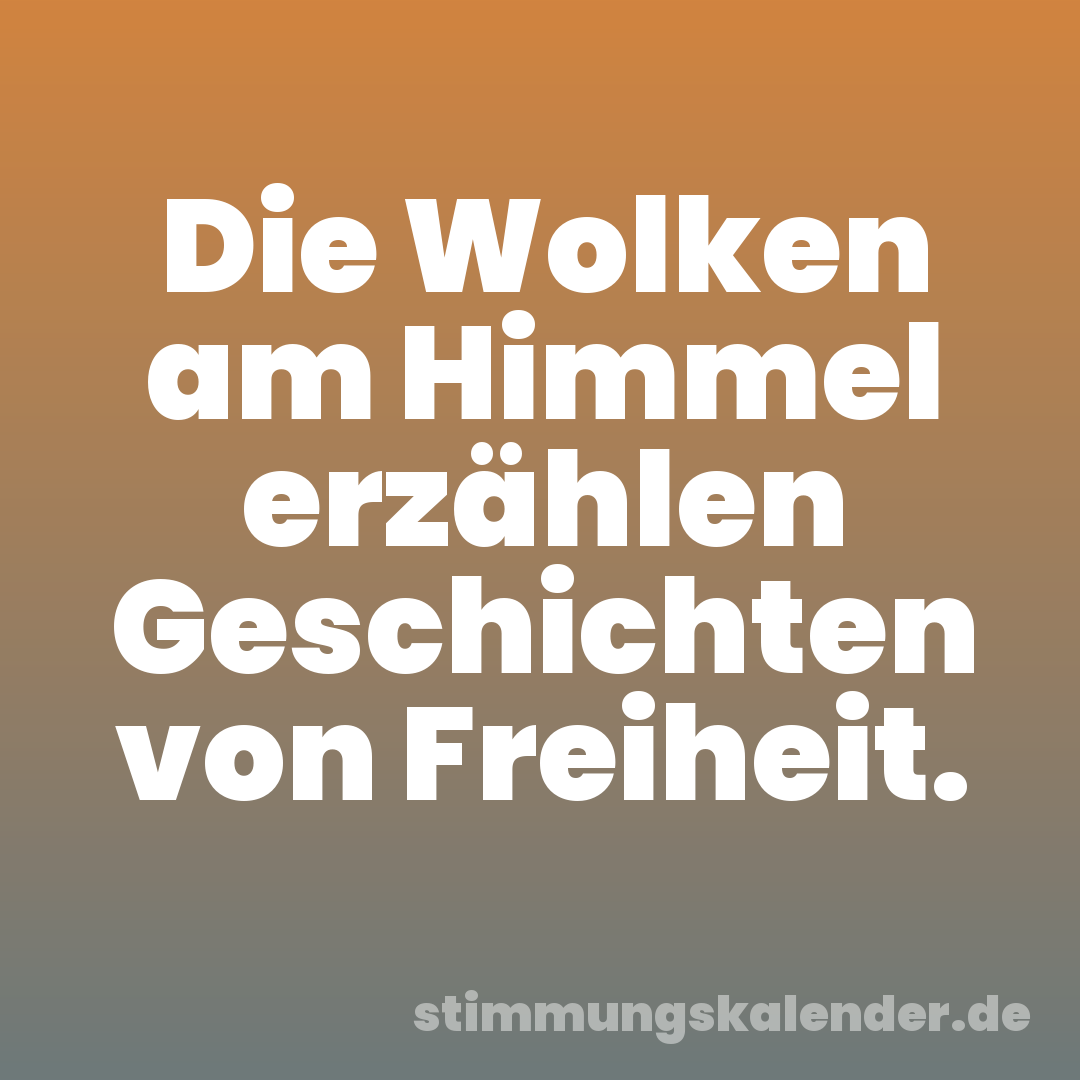 Die Wolken am Himmel erzählen Geschichten von Freiheit.