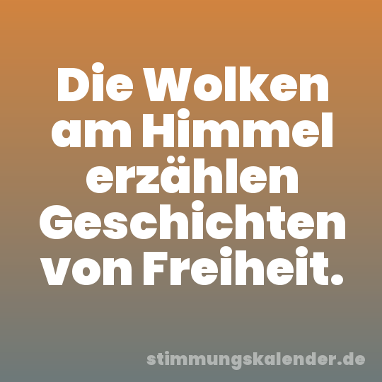 Die Wolken am Himmel erzählen Geschichten von Freiheit.