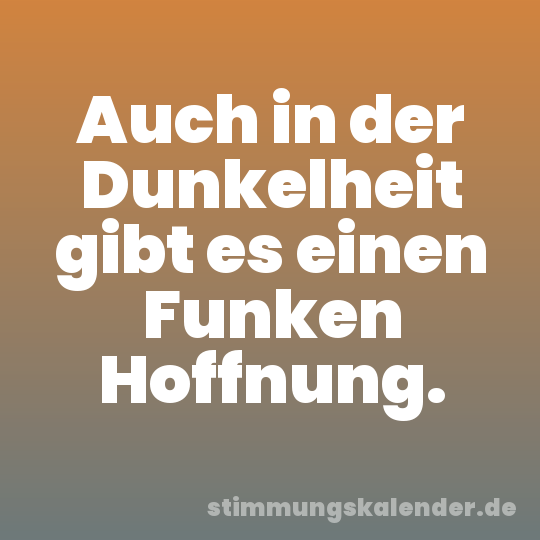 Auch in der Dunkelheit gibt es einen Funken Hoffnung.