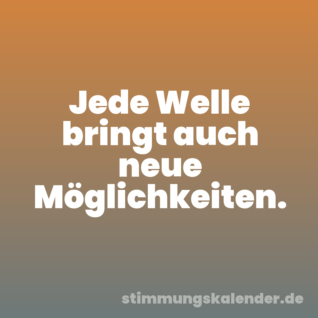 Jede Welle bringt auch neue Möglichkeiten.