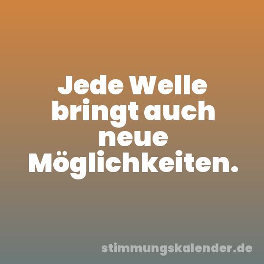 Jede Welle bringt auch neue Möglichkeiten.