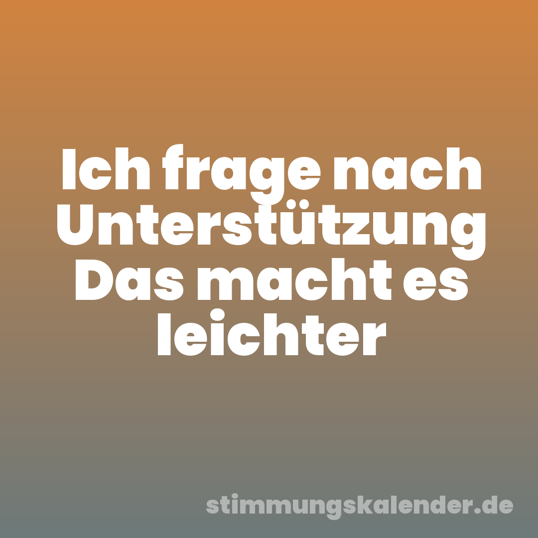Ich frage nach Unterstützung Das macht es leichter