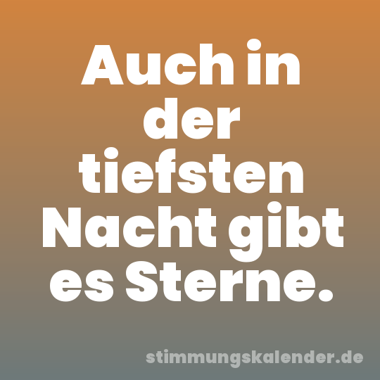Auch in der tiefsten Nacht gibt es Sterne.