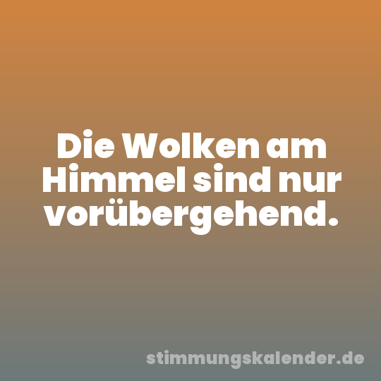 Die Wolken am Himmel sind nur vorübergehend.