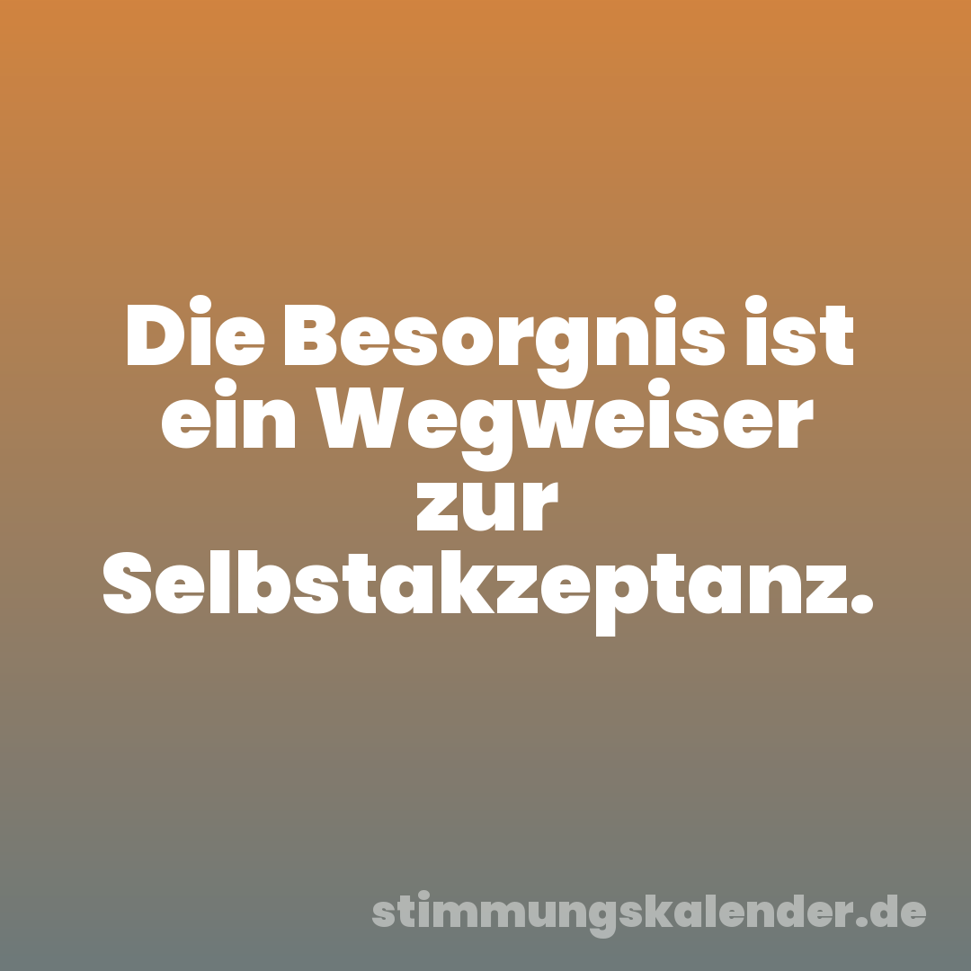 Die Besorgnis ist ein Wegweiser zur Selbstakzeptanz.