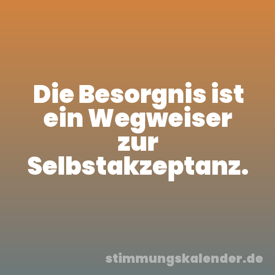 Die Besorgnis ist ein Wegweiser zur Selbstakzeptanz.