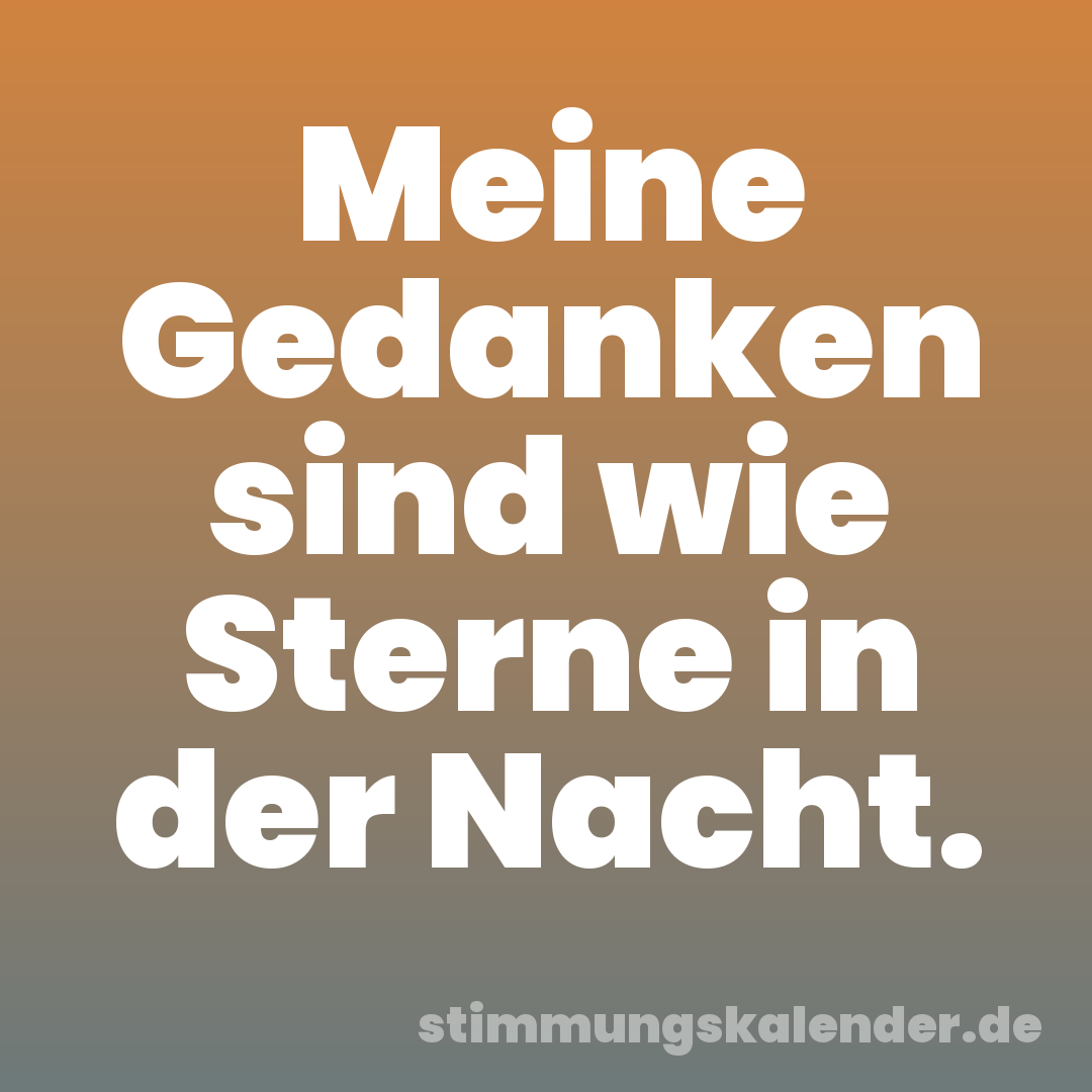 Meine Gedanken sind wie Sterne in der Nacht.