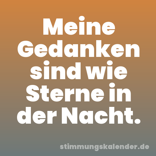 Meine Gedanken sind wie Sterne in der Nacht.