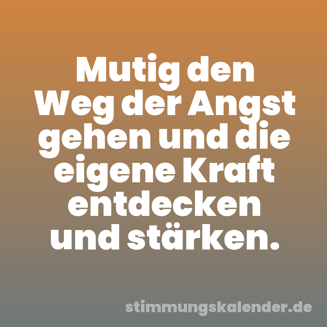 Mutig den Weg der Angst gehen und die eigene Kraft entdecken und stärken.