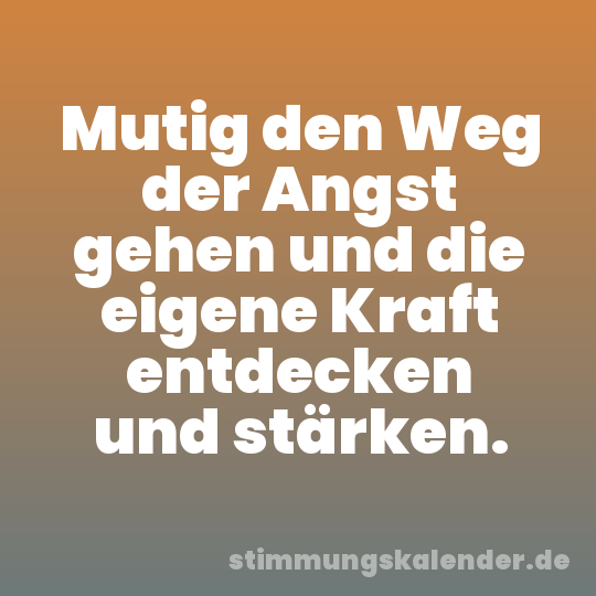 Mutig den Weg der Angst gehen und die eigene Kraft entdecken und stärken.