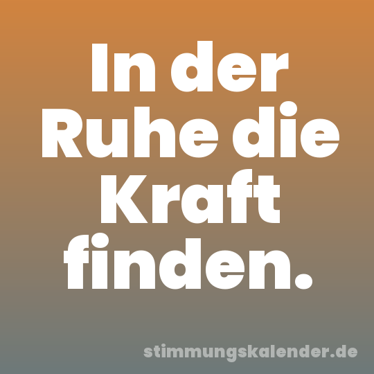 In der Ruhe die Kraft finden.