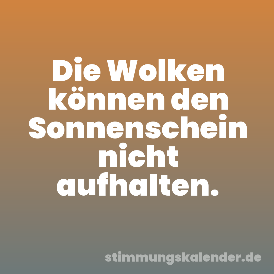 Die Wolken können den Sonnenschein nicht aufhalten.