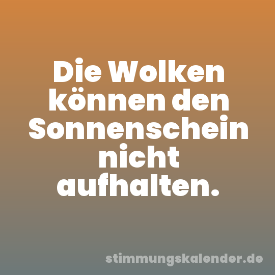 Die Wolken können den Sonnenschein nicht aufhalten.